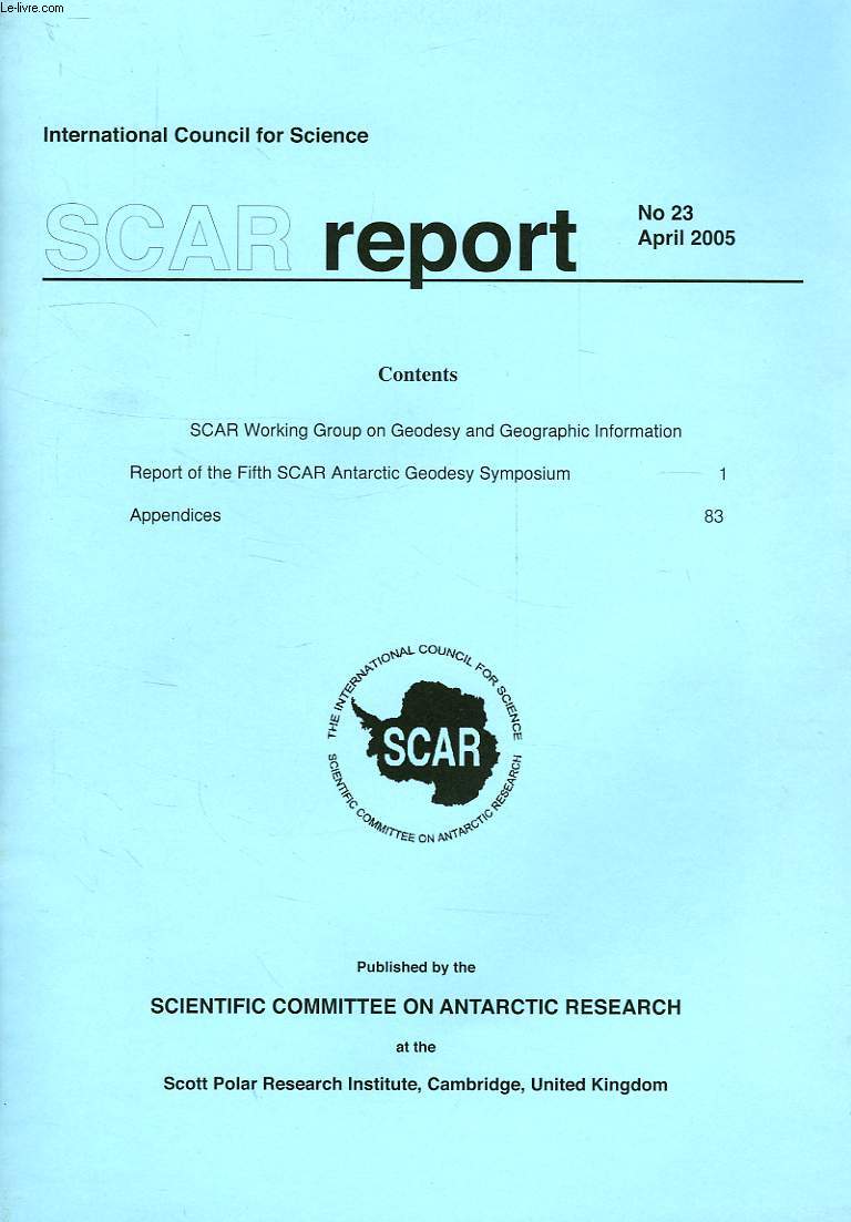 SCAR REPORT, N 23, APRIL 2005, SCAR WORKING GROUP ON GEODESY AND GEOGRAPHIC INFORMATION, REPORT OF THE FIFTH SCAR ANTARCTIC GEODESY SYMPOSIUM