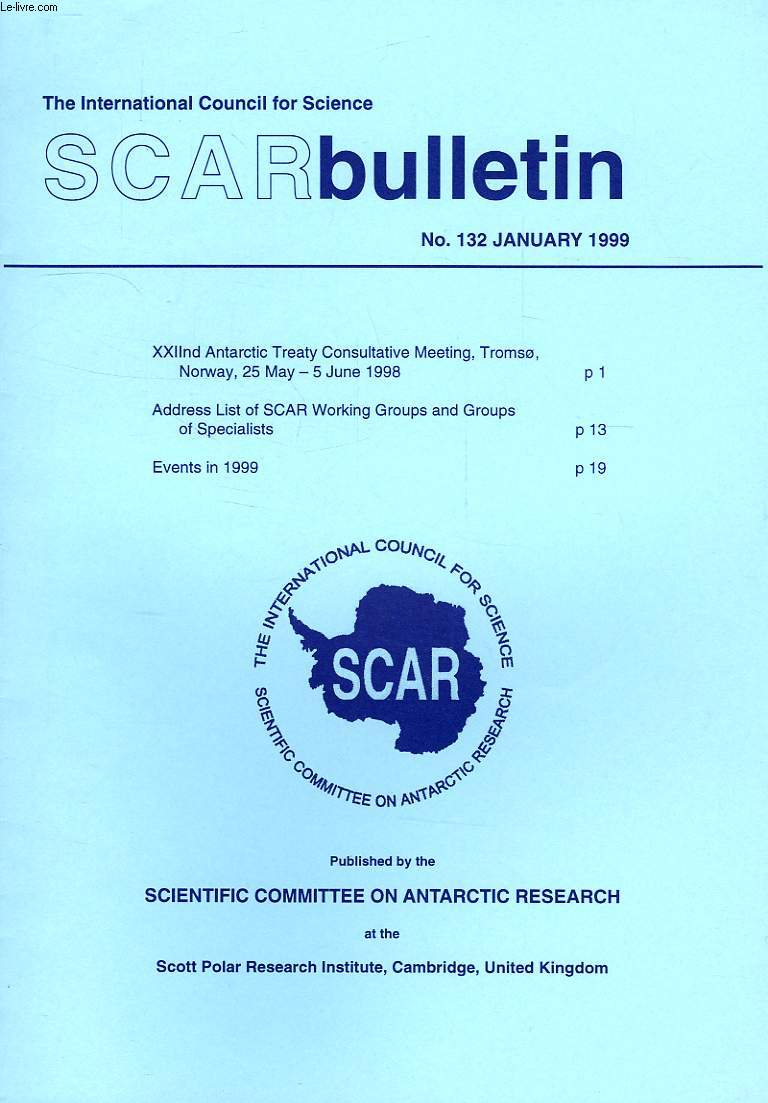 SCAR BULLETIN, N 132, JAN. 1999, XXIInd ANTARCTIC TREATY CONSULTATIVE MEETING, (TROMSO, MAY-JUNE 1998), ADDRESS LIST OF SCAR WORKING GROUPS AND GROUPS OF SPECIALISTS, EVENTS IN 1999