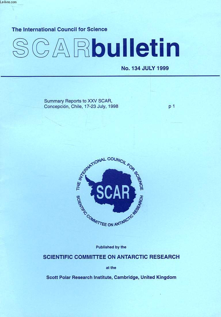 SCAR BULLETIN, N 134, JULY 1999, SUMMARY REPORTS TO XXV SCAR (CONCEPCION, JULY 1998)