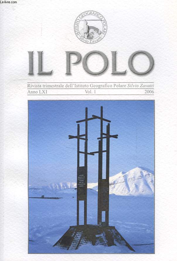 IL POLO, RIVISTA TRIMESTRIALE DELL'ISTITUTO GEOGRAFICO POLARE 'SILVIO ZAVATTI', ANNO LXI, VOL. 1, 2006
