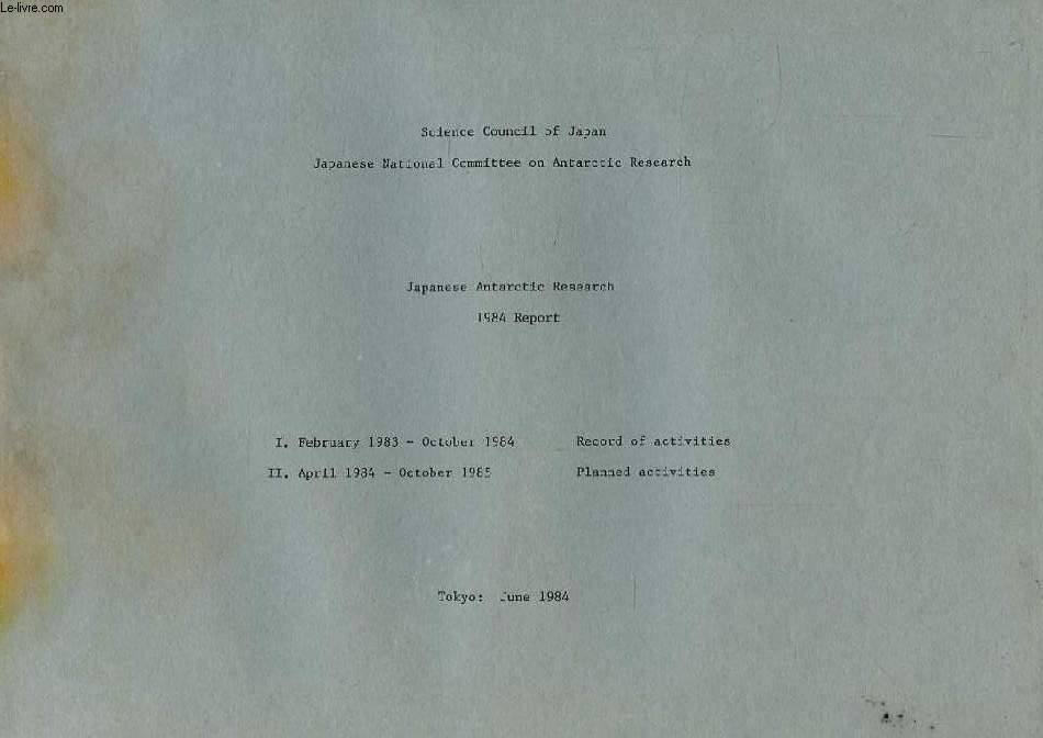 SCIENCE COUNCIL OF JAPAN, JAPANESE NATIONAL COMMITTEE ON ANTARCTIC RESEARCH, JAPANESE ANTARCTIC RESEARCH, 1984 REPORT