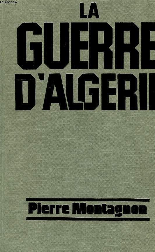LA GUERRE D'ALGERIE, GENESE ET ENGRENAGE D'UNE TRAGEDIE