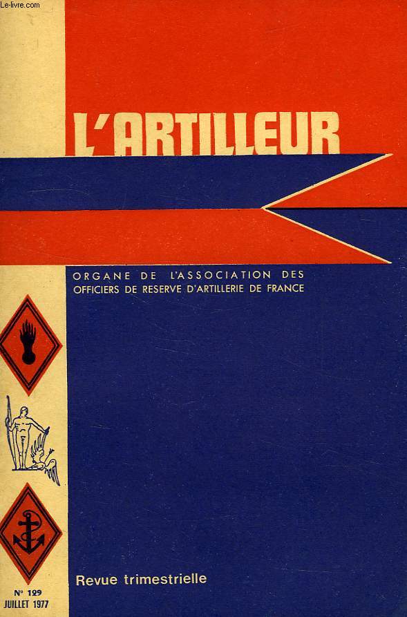 L'ARTILLEUR, ORGANE DE L'ASSOCIATION NATIONALE DES OFFICIERS DE RESERVE D'ARTILLERIE DE FRANCE, 41e ANNEE, N 129, JUILLET 1977
