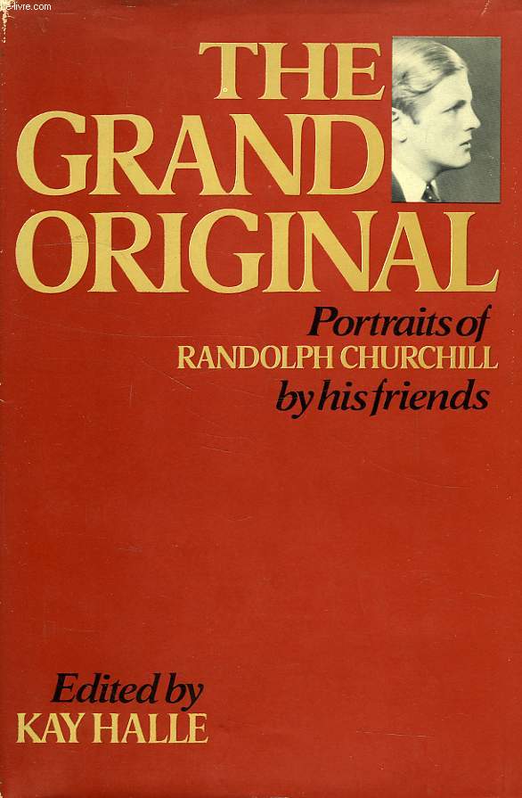 THE GRAND ORIGINAL, PORTRAITS OF RANDOLPH CHURCHILL BY HIS FRIENDS