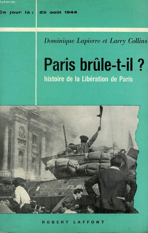 PARIS BRULE-T-IL ? (25 AOUT 1944), HISTOIRE DE LA LIBERATION DE PARIS