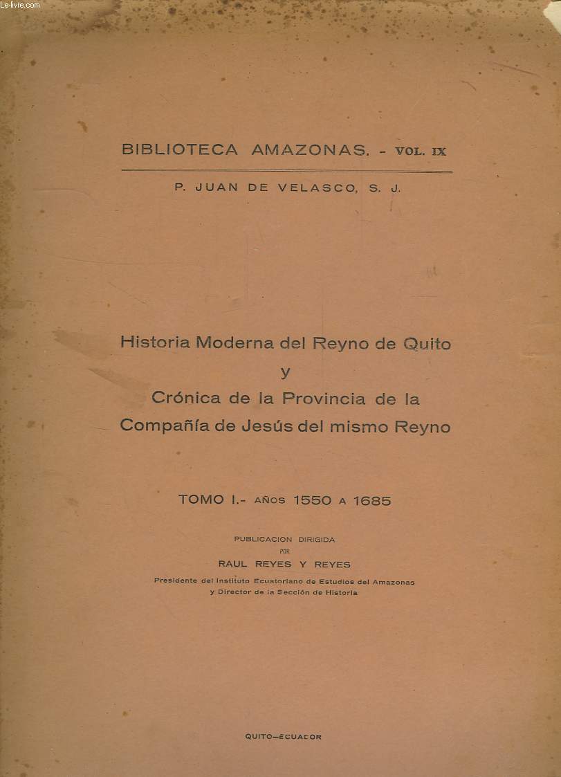 HISTORIA MODERNA DEL REYNO DE QUITO Y CRONICA DE LA PROVINCIA DE LA COMPAIA DE JESUS DEL MISMO REYNO,; TOMO I, AOS 1550 A 1685