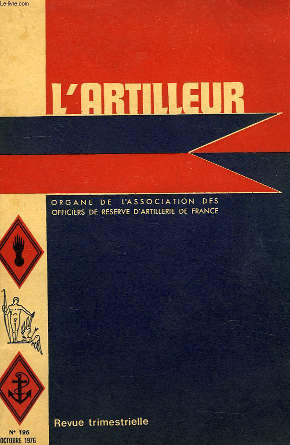 L'ARTILLEUR, ORGANE DE L'ASSOCIATION NATIONALE DES OFFICIERS DE RESERVE D'ARTILLERIE DE FRANCE, 40e ANNEE, N 126, OCT. 1976