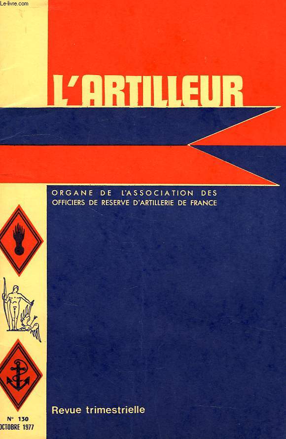 L'ARTILLEUR, ORGANE DE L'ASSOCIATION NATIONALE DES OFFICIERS DE RESERVE D'ARTILLERIE DE FRANCE, 41e ANNEE, N 130, OCT. 1977