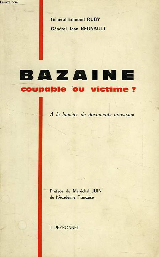 BAZAINE, COUPABLE OU VICTIME ?, A LA LUMIERE DE DOCUMENTS NOUVEAUX