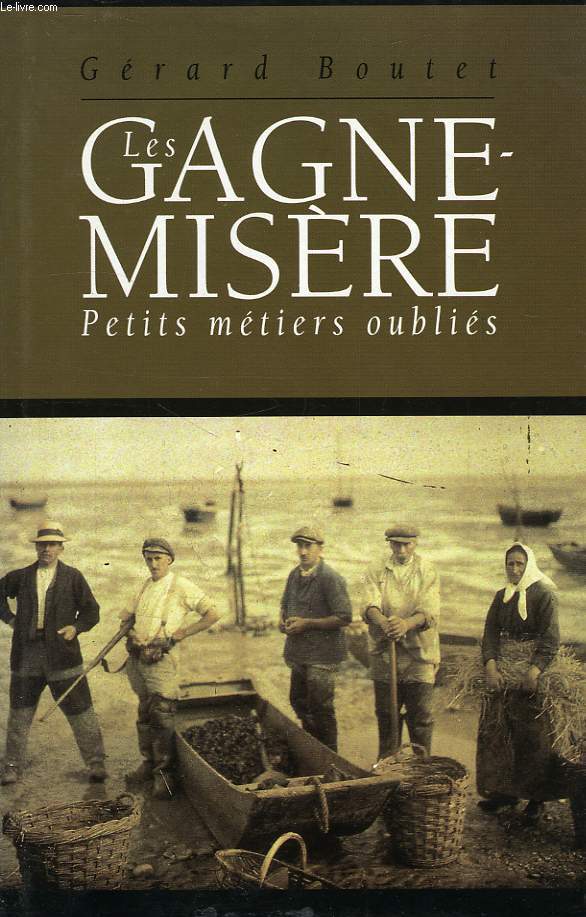 LES GAGNE-MISERE, PETITS METIERS OUBLIES