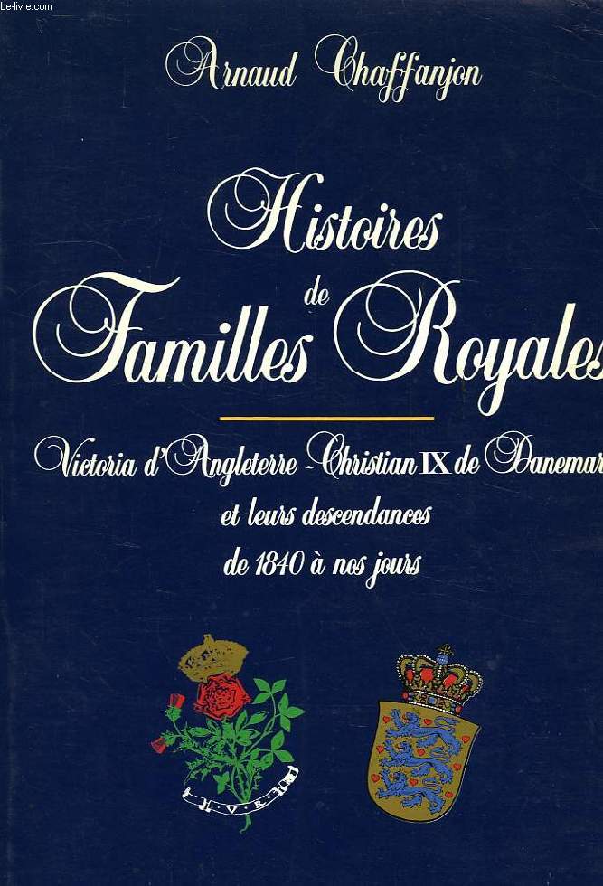 HISTOIRES DE FAMILLES ROYALES, VICTORIA D'ANGLETERRE, CHRISTIAN IX DE DANEMARK ET LEURS DESCENDANCES DE 1840 A NOS JOURS