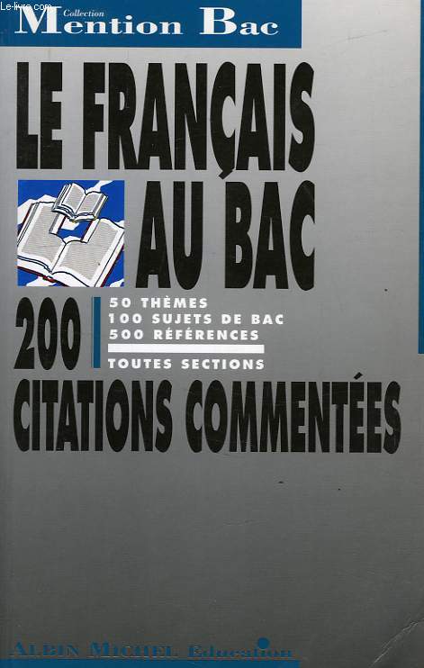 LE FRANCAIS AU BAC, 200 CITATIONS COMMENTEES, 1res TOUTES SECTIONS