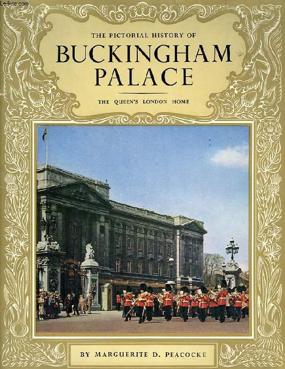 THE PICTORIAL HISTORY OF BUCKINGHAM PALACE, THE QUEEN'S LONDON HOME