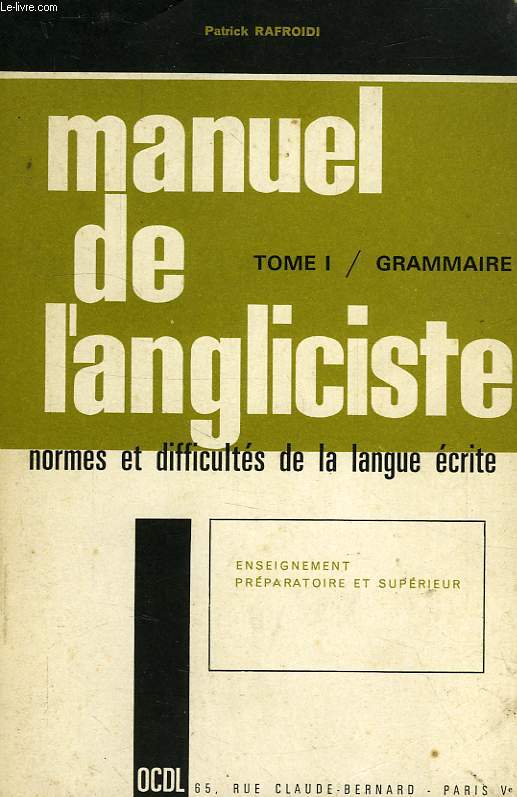 MANUEL DE L'ANGLICISTE, TOME I, GRAMMAIRE, LES GRANDES NORMES ET LES PRINCIPALES DIFFICULTES DE LA LANGUE ECRITE