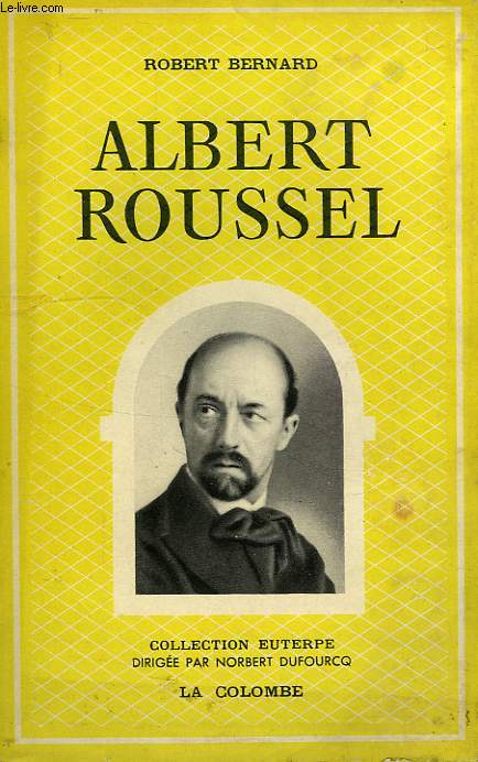 ALBERT ROUSSEL, SA VIE, SON OEUVRE
