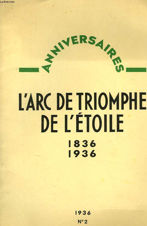 ANNIVERSAIRES, N 2, 31 JAN. 1936, L'ARC DE TRIOMPHE DE L'ETOILE, 1836-1936