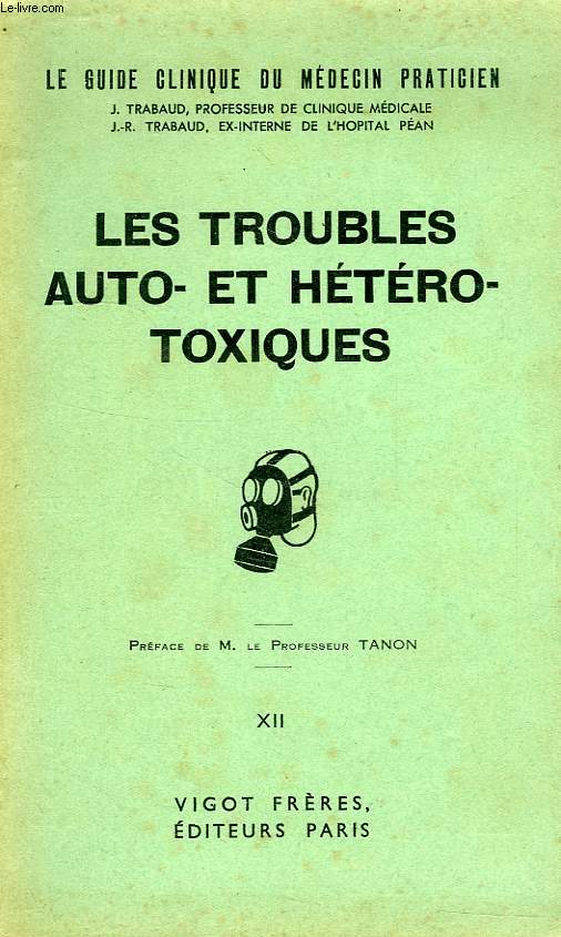 LE GUIDE DU MEDECIN PRATICIEN, TOME XII, LES TROUBLES AUTO- ET HETERO-TOXIQUES