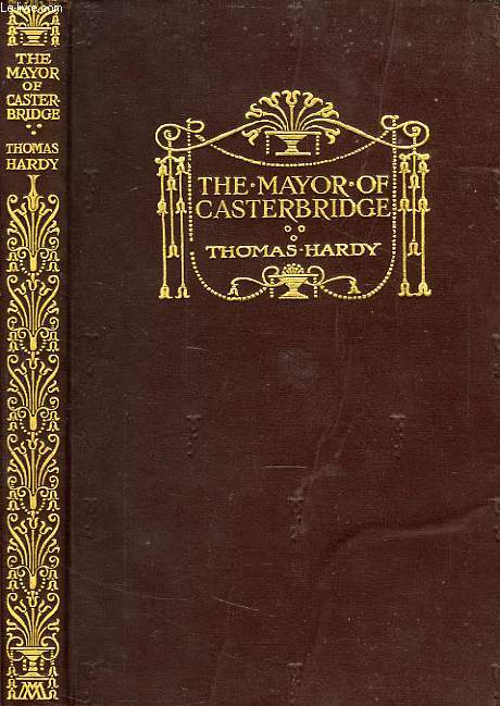 THE LIFE AND DEATH OF THE MAYOR OF CASTERBRIDGE, A STORY OF A MAN OF CHARACTER