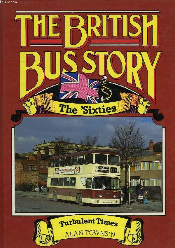 THE BRITISH BUS STORY, THE 'SIXTIES, TURBULENT TIMES