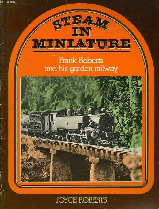 STEAM IN MINIATURE, FRANCK ROBERTS AND HIS GARDEN RAILWAY