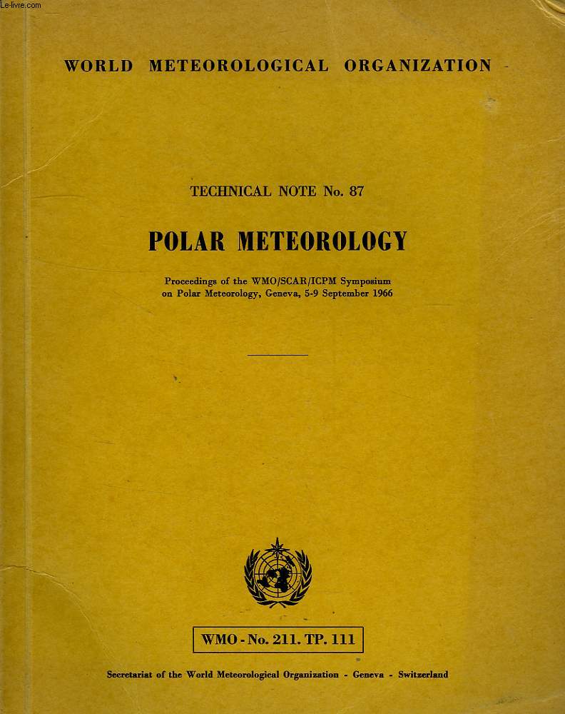 TECHNICAL NOTE N 87, POLAR METEOROLOGY, PROCEEDINGS OF THE WMO/SCAR/ICPM SYMPOSIUM ON POLAR METEOROLOGY, GENEVA, 5-9 SEPT. 1966