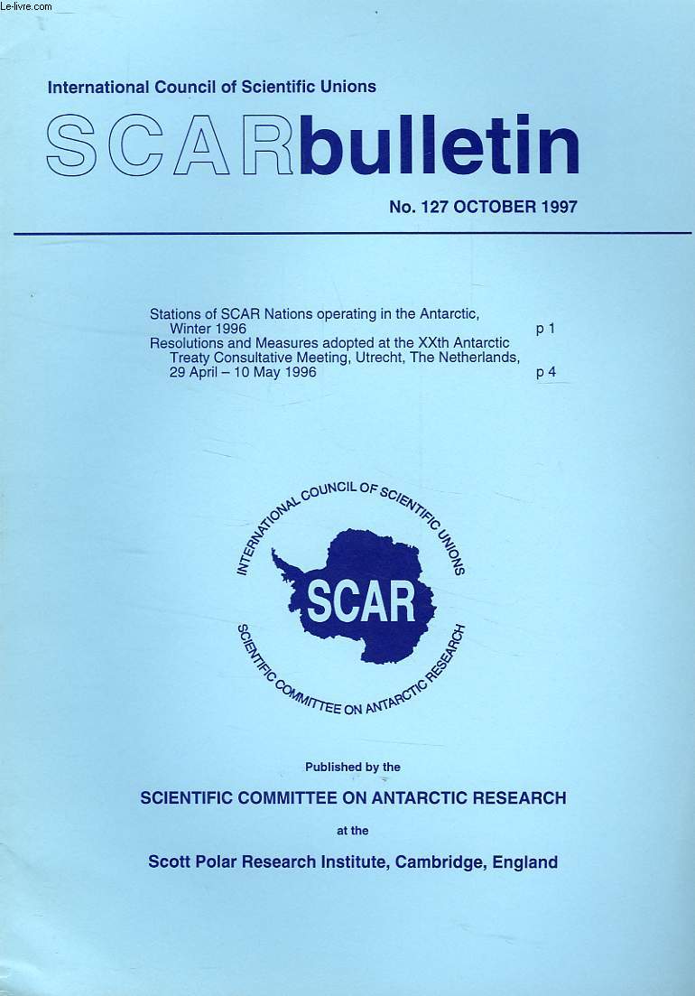 SCAR BULLETIN, N 127, OCT. 1997, STATIONS OF SCAR OPERATING IN THE ANTARCTIC, WINTER 1996, RESOLUTIONS AND MEASURES ADOPTED AT THE XXth ANTARCTIC TREATY CONSULTATIVE MEETING, UTRECHT, NETHERLANDS, 19 APRIL-10 MAY 1996