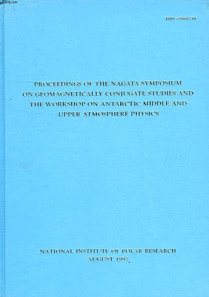 MEMOIRS OF NATIONAL INSTITUTE OF POLAR RESEARCH, SPECIAL ISSUE N 48, PROCEEDINGS OF THE NAGATA SYMPOSIUM ON GEOMAGNETICALLY CONJUGATE STUDIES AND THE WORKSHOP ON ANTARCTIC MIDDLE AND UPPER ATMOSPHERE PHYSICS