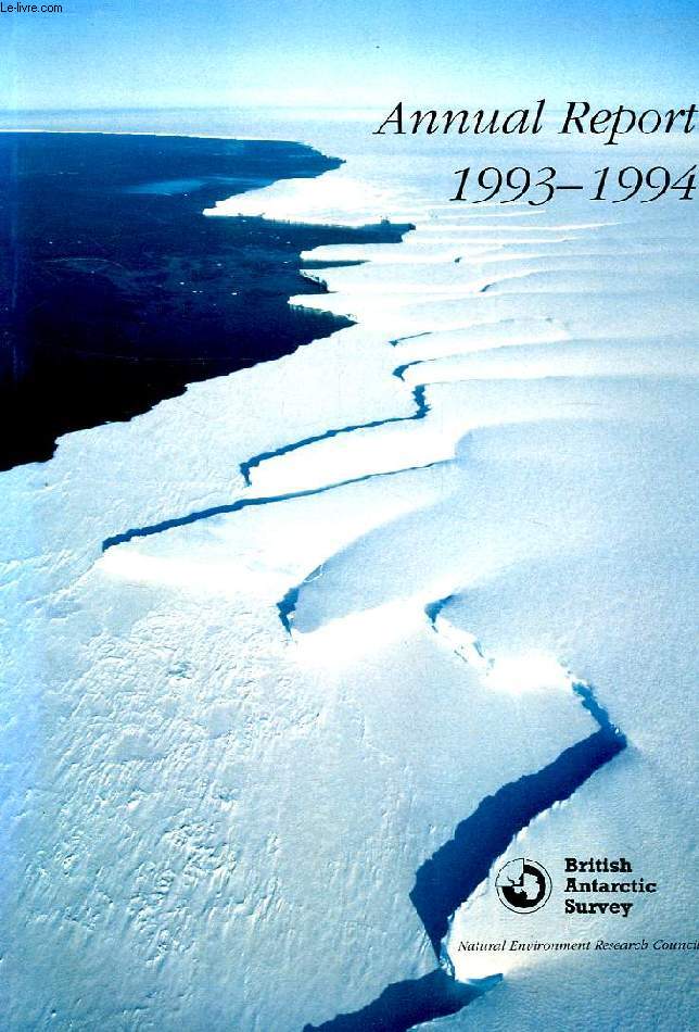 ANNUAL REPORT OF THE BRITISH ANTARCTIC SURVEY FOR THE PERIOD APRIL 1993 TO 31 MARCH 1994