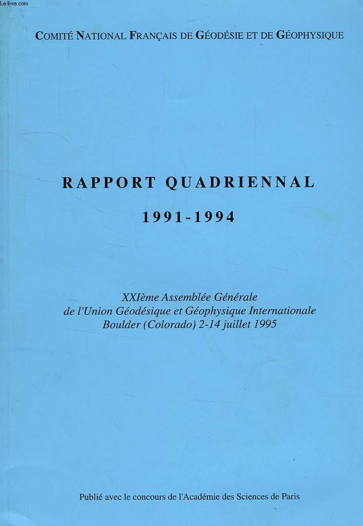 RAPPORT QUADRIENNAL, 1991-1994, XXIe ASSEMBLEE GENERALE DE L'UNION GEODESIQUE ET GEOPHYSIQUE INTERNATIONALE, BOULDER (COLORADO), 2-14 JUILLET 1995
