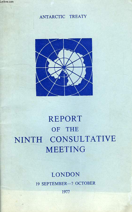 ANTARCTIC TREATY, REPORT OF THE NINTH CONSULTATIVE MEETING, LONDON, SEPT.-OCT. 1977