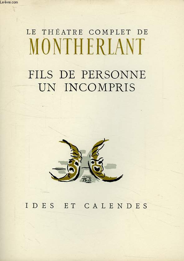 LE THEATRE COMPLET DE MONTHERLANT, TOME III, FILS DE PERSONNE, UN INCOMPRIS