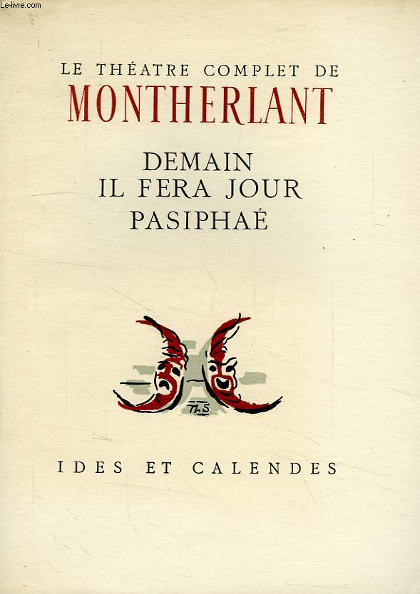 LE THEATRE COMPLET DE MONTHERLANT, TOME V, DEMAIN IL FERA JOUR, PASIPHAE