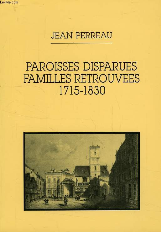 PAROISSES DISPARUES, FAMILLES RETROUVEES, 1715-1830