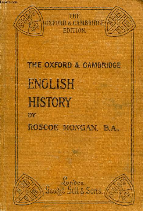 THE OXFORD AND CAMBRIDGE HISTORY OF ENGLAND, FOR SCHOOLE USE, FROM B.C. 55 TO A.D. 1905