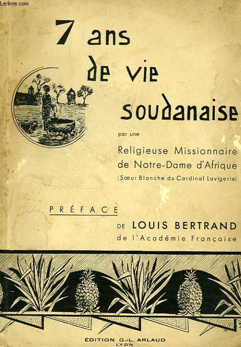 7 ANS DE VIE SOUDANAISE, PAR UNE RELIGIEUSE MISSIONNAIRE DE NOTRE-DAME D'AFRIQUE (SOEUR BLANCHE DU CARDINAL LAVIGERIE)