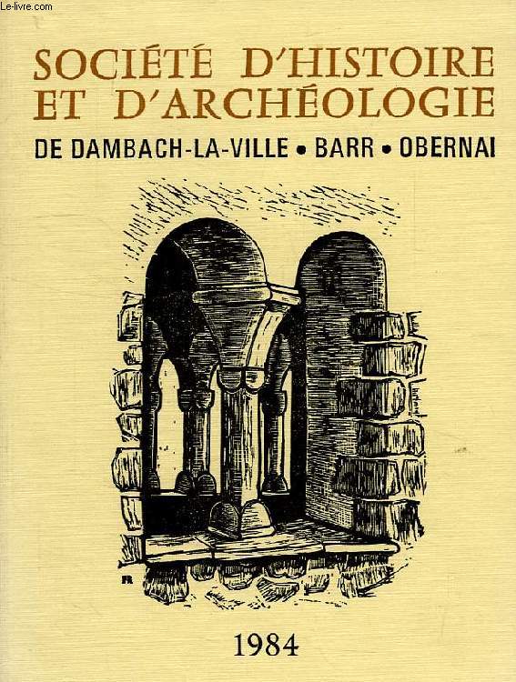 SOCIETE D'HISTOIRE ET D'ARCHEOLOGIE DE DAMBACH-LA-VILLE, BARR, OBERNAI, N 18, 1984