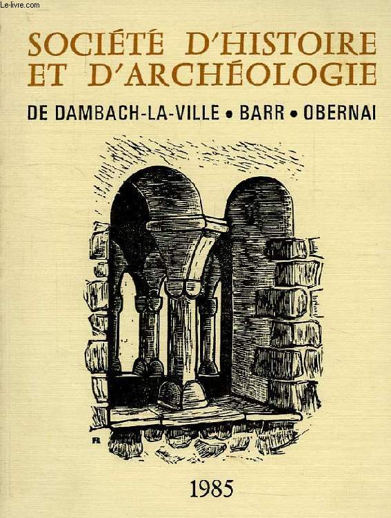 SOCIETE D'HISTOIRE ET D'ARCHEOLOGIE DE DAMBACH-LA-VILLE, BARR, OBERNAI, N 19, 1985