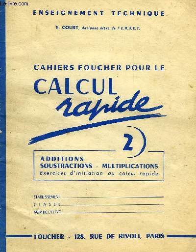 CAHIERS FOUCHER POUR LE CALCUL RAPIDE 2, ADDITIONS, SOUSTRACTIONS, MULTIPLICATIONS