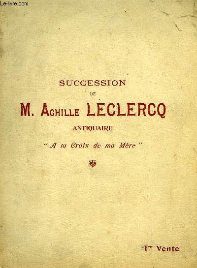 SUCCESSION DE M. ACHILLE LECLERCQ ANTIQUAIRE, 'A LA CROIX DE MA MERE', 1re VENTE
