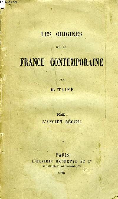 LES ORIGINES DE LA FRANCE CONTEMPORAINE, TOME I, L'ANCIEN REGIME
