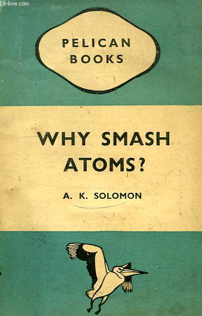 WHY SMASH ATOMS ?