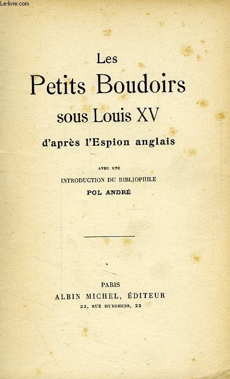 LES PETITS BOUDOIRS SOUS LOUIS XV, D'APRES L'ESPION ANGLAIS