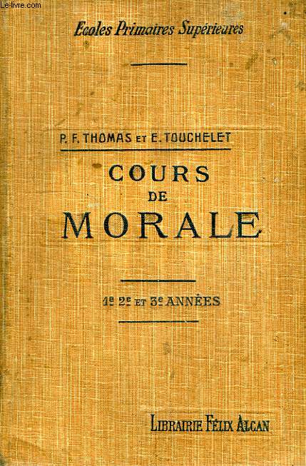 COURS DE MORALE, A L'USAGE DES ECOLES PRIMAIRES SUPERIEURES, 1e, 2e, 3e ANNEES