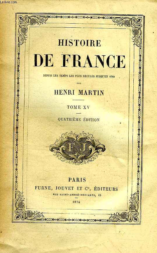 HISTOIRE DE FRANCE DEPUIS LES TEMPS LES PLUS RECULES JUSQU'EN 1789, TOME XV