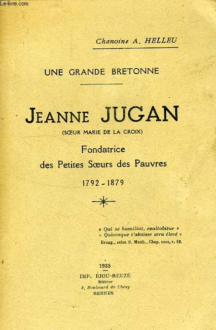UNE GRANDE BRETONNE, JEANNE JUGAN (SOEUR MARIE DE LA CROIX), FONDATRICE DES PETITS SOEURS DES APUVRES, 1792-1879