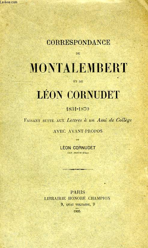 CORRESPONDANCE DE MONTALEMBERT ET DE LEON CORNUET, 1831-1870