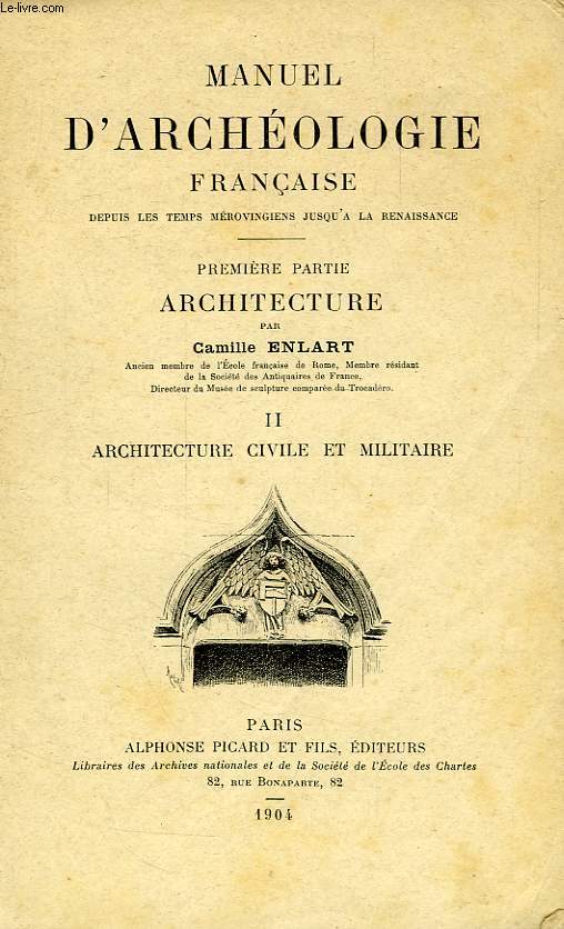 MANUEL D'ARCHEOLOGIE FRANCAISE, DEPUIS LES TEMPS MEROVINGIENS JUSQU'A LA RENAISSANCE, 1re PARTIE, ARCHITECTURE, TOME II, ARCHITECTURE CIVILE ET MILITAIRE