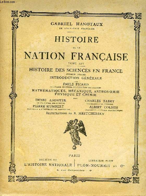 HISTOIRE DE LA NATION FRANCAISE, TOME XIV, HISTOIRE DES SCIENCES EN FRANCE, 1er VOLUME: INTRO. GENERALE, MATHEMATIQUES, MECANIQUE, ASTRONOMIE, PHYSIQUE ET CHIMIE