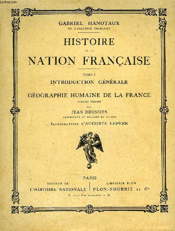 HISTOIRE DE LA NATION FRANCAISE, TOME I, INTRODUCTION GENERALE, GEOGRAPHIE HUMAINE DE LA FRANCE, 1er VOLUME