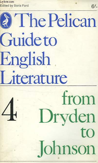 THE PELICAN GUIDE TO ENGLISH LITERATURE, VOLUME 4, FROMDRYDEN TO JOHNSON